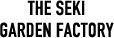 The Seki Garden Factory